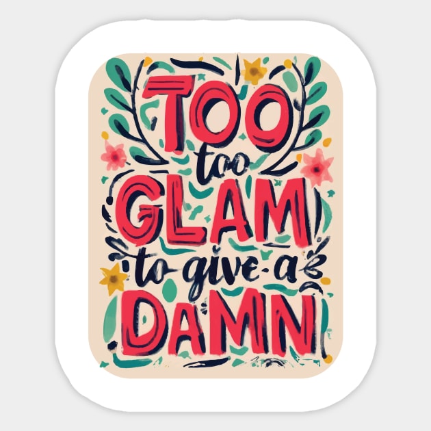 Too Glam to Give a Damn Sticker by GraphiTee Forge